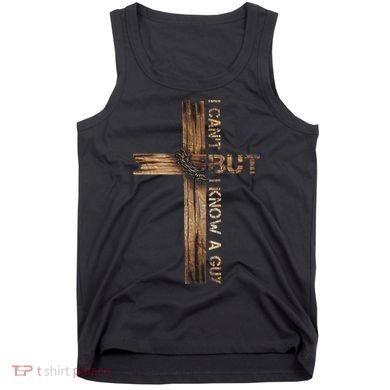 I Cant But I Know A Guy Jesus Cross Christian Believer  Tank Top