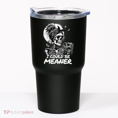 I Could Be Meaner Gift Tumbler