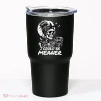 I Could Be Meaner Gift Tumbler thumb 0