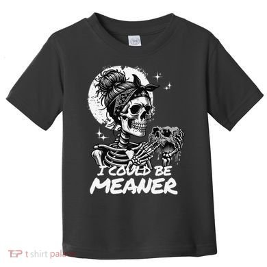I Could Be Meaner Gift Toddler T-Shirt