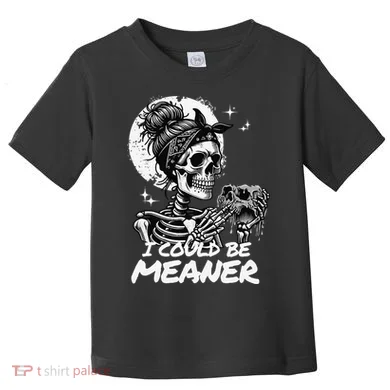 I Could Be Meaner Gift Toddler T-Shirt