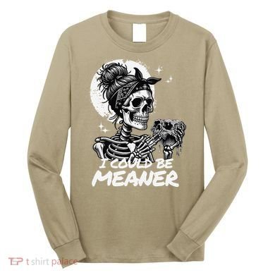 I Could Be Meaner Gift Long Sleeve Shirt