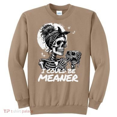 I Could Be Meaner Gift Sweatshirt