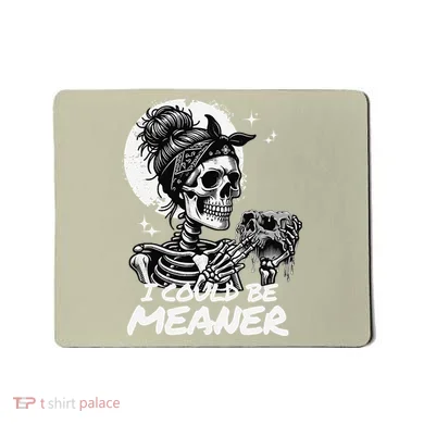 I Could Be Meaner Gift Mousepad