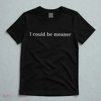 i could be meaner T-Shirt thumb 5