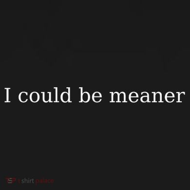 i could be meaner Tall Sweatshirt