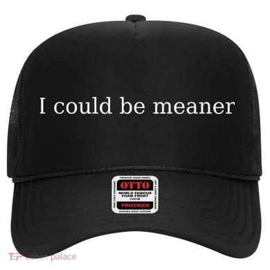 i could be meaner Hat