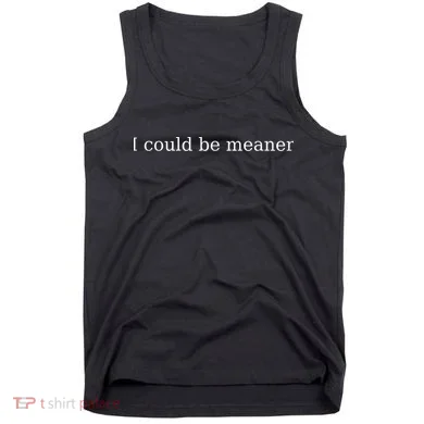 i could be meaner Tank Top