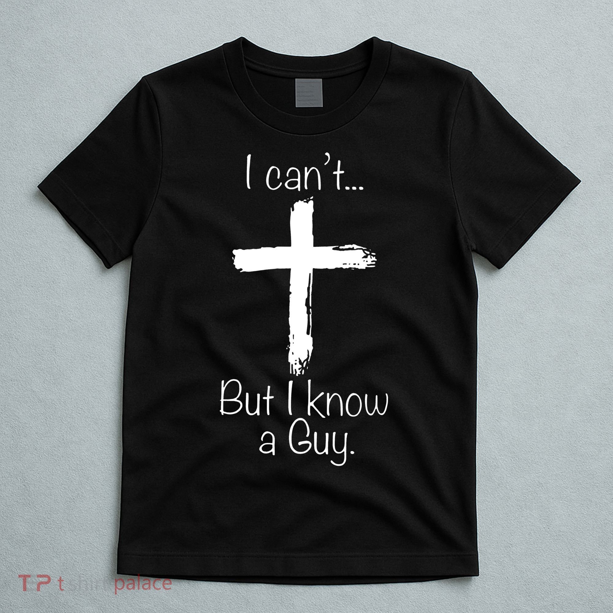 I Can’t But I Know A Guy T-Shirt
