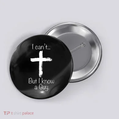 I Can’t But I Know A Guy Button