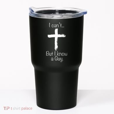 I Can’t But I Know A Guy Tumbler