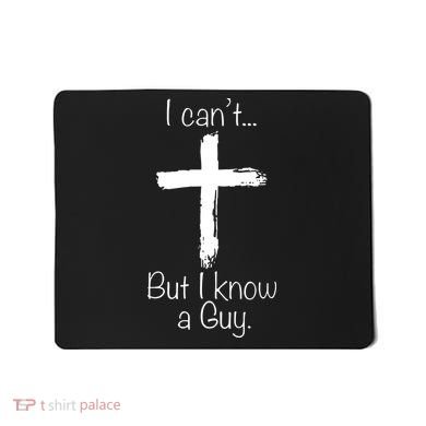 I Can’t But I Know A Guy Mousepad