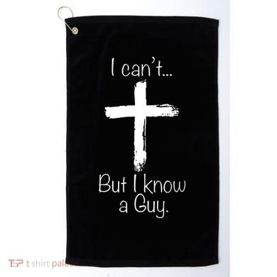 I Can’t But I Know A Guy Golf Towel