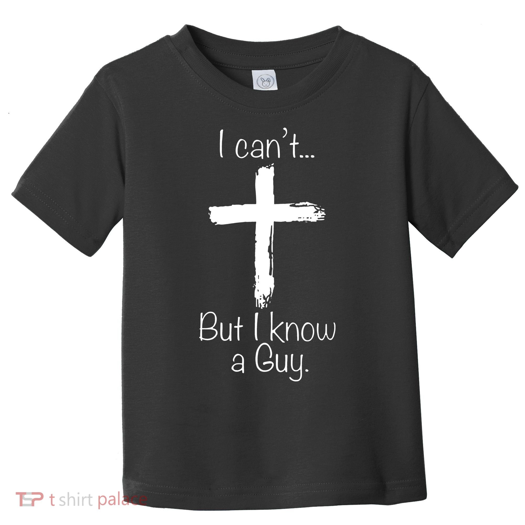 I Can’t But I Know A Guy Toddler T-Shirt