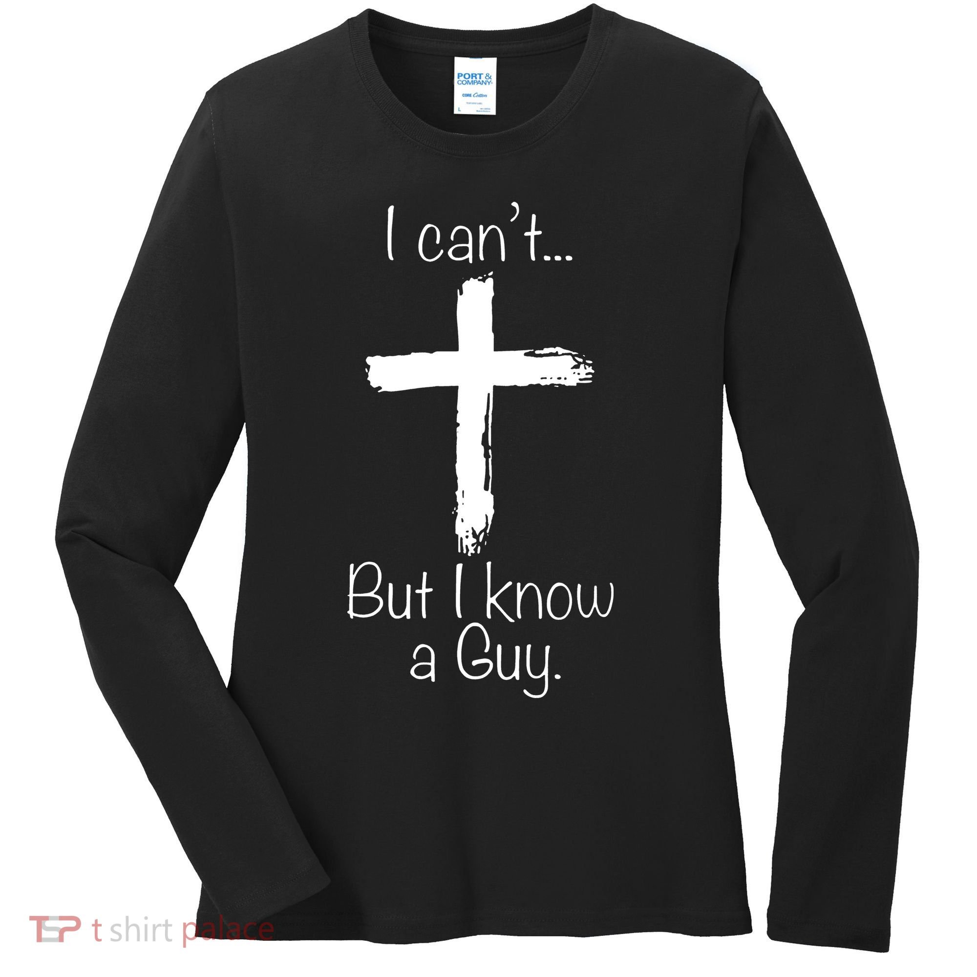 I Can’t But I Know A Guy Women's Long Sleeve Shirt