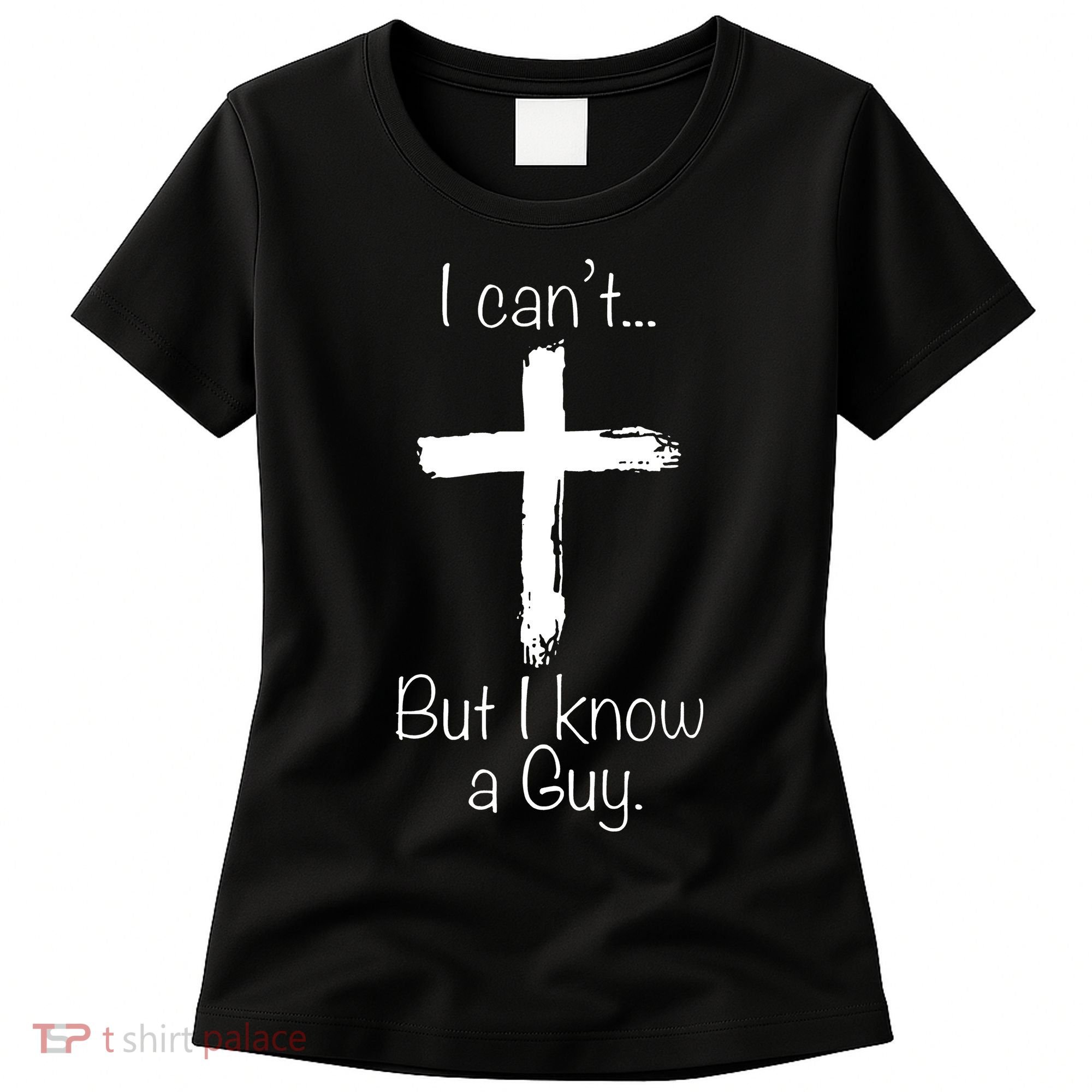 I Can’t But I Know A Guy Women's T-Shirt