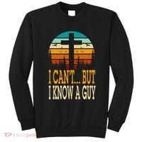 I Cant But I Know A Guy Jesus Cross Religious Christian Sweatshirt thumb 0