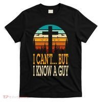 I Cant But I Know A Guy Jesus Cross Religious Christian T-Shirt thumb 0