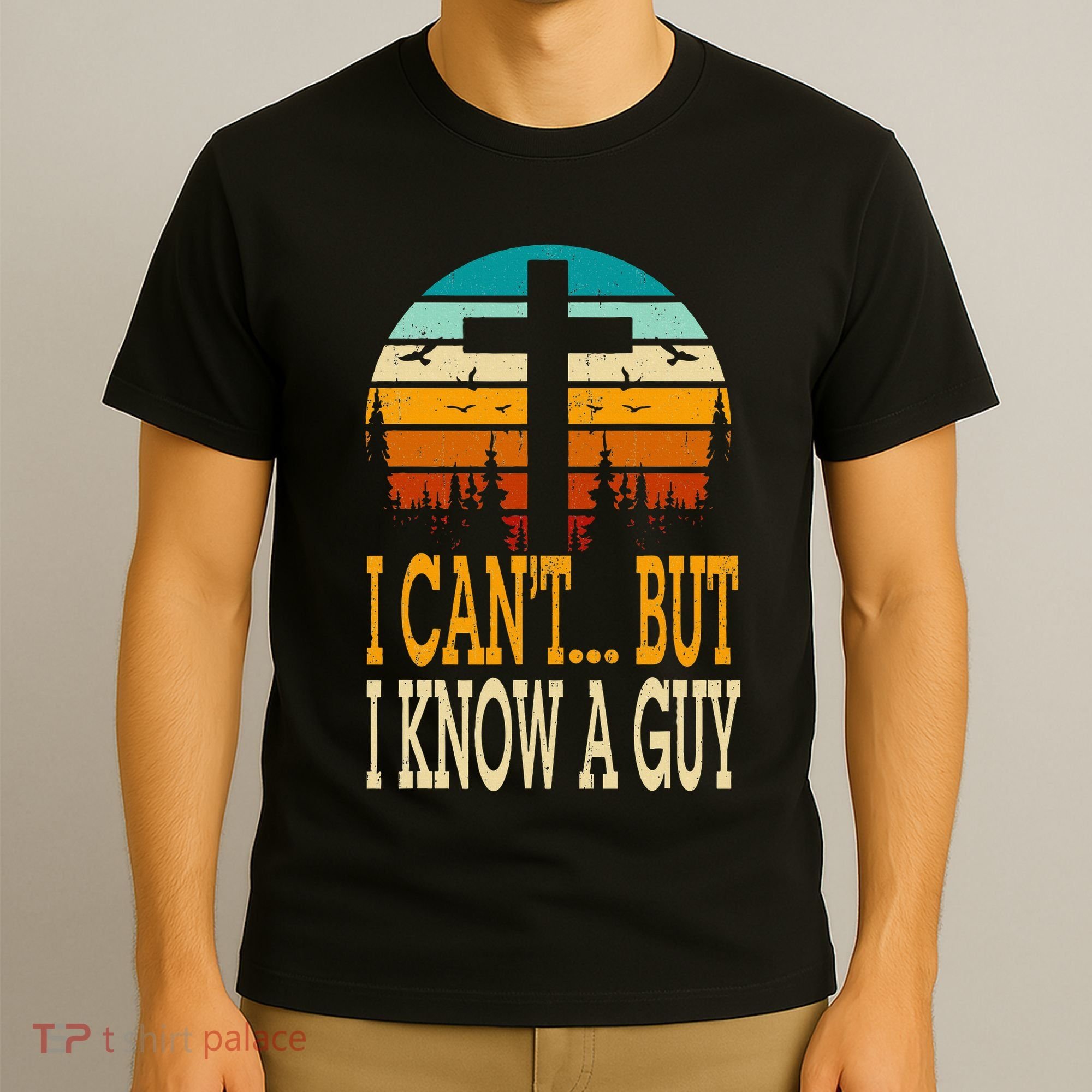 I Cant But I Know A Guy Jesus Cross Religious Christian T-Shirt