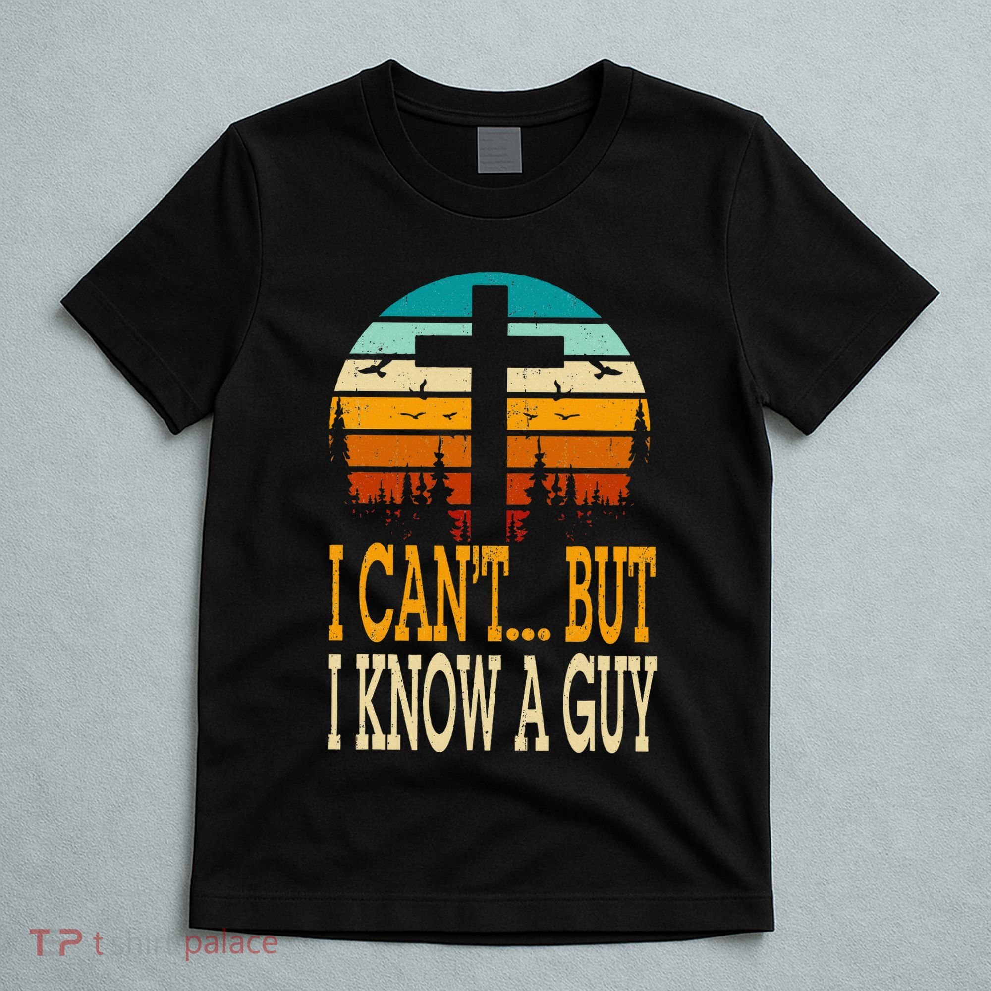 I Cant But I Know A Guy Jesus Cross Religious Christian T-Shirt
