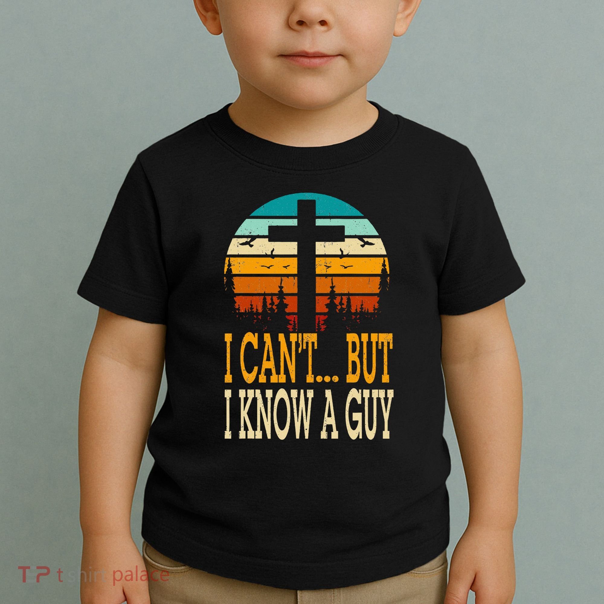 I Cant But I Know A Guy Jesus Cross Religious Christian Toddler T-Shirt