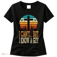 I Cant But I Know A Guy Jesus Cross Religious Christian Women's T-Shirt thumb 0
