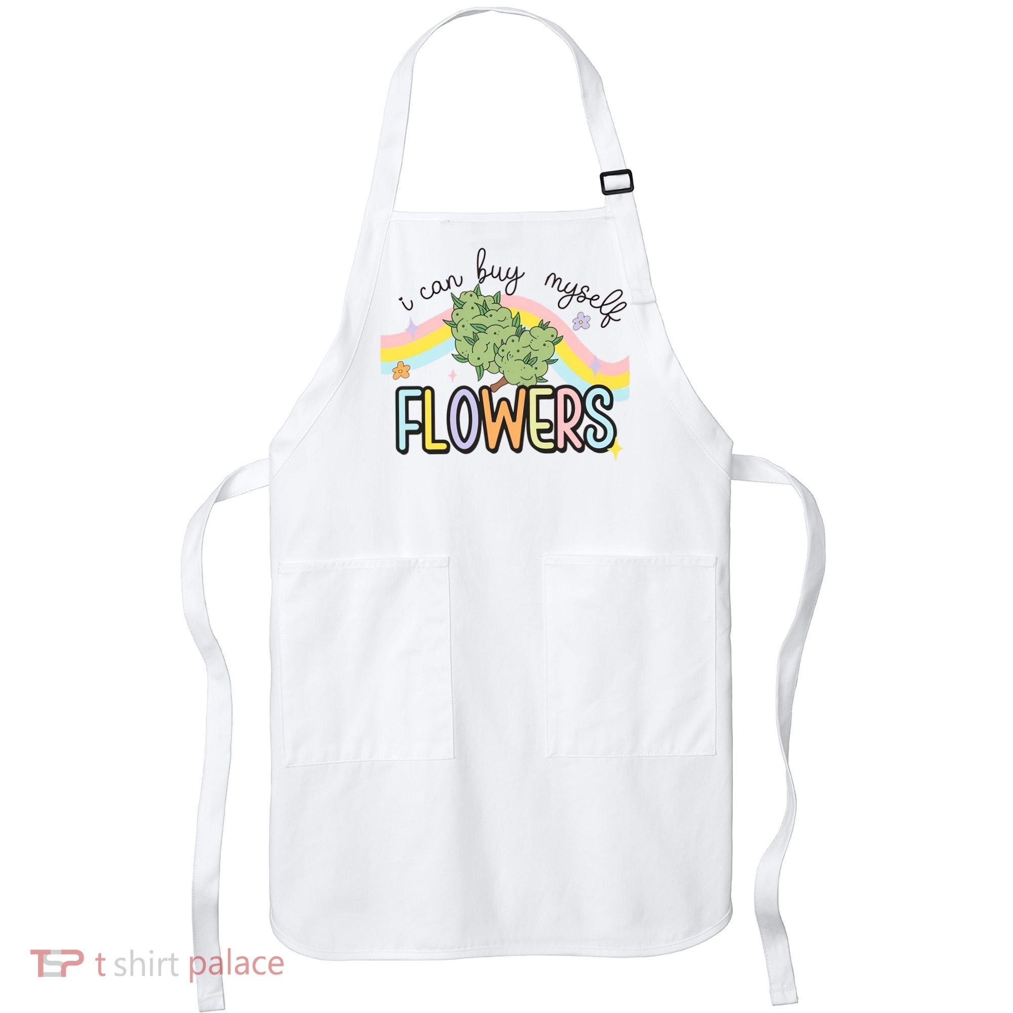 I Can Buy Myself Flowers Funny Stoner Happy 420 Days Cannabis Apron