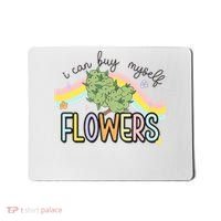 I Can Buy Myself Flowers Funny Stoner Happy 420 Days Cannabis Mousepad thumb 0