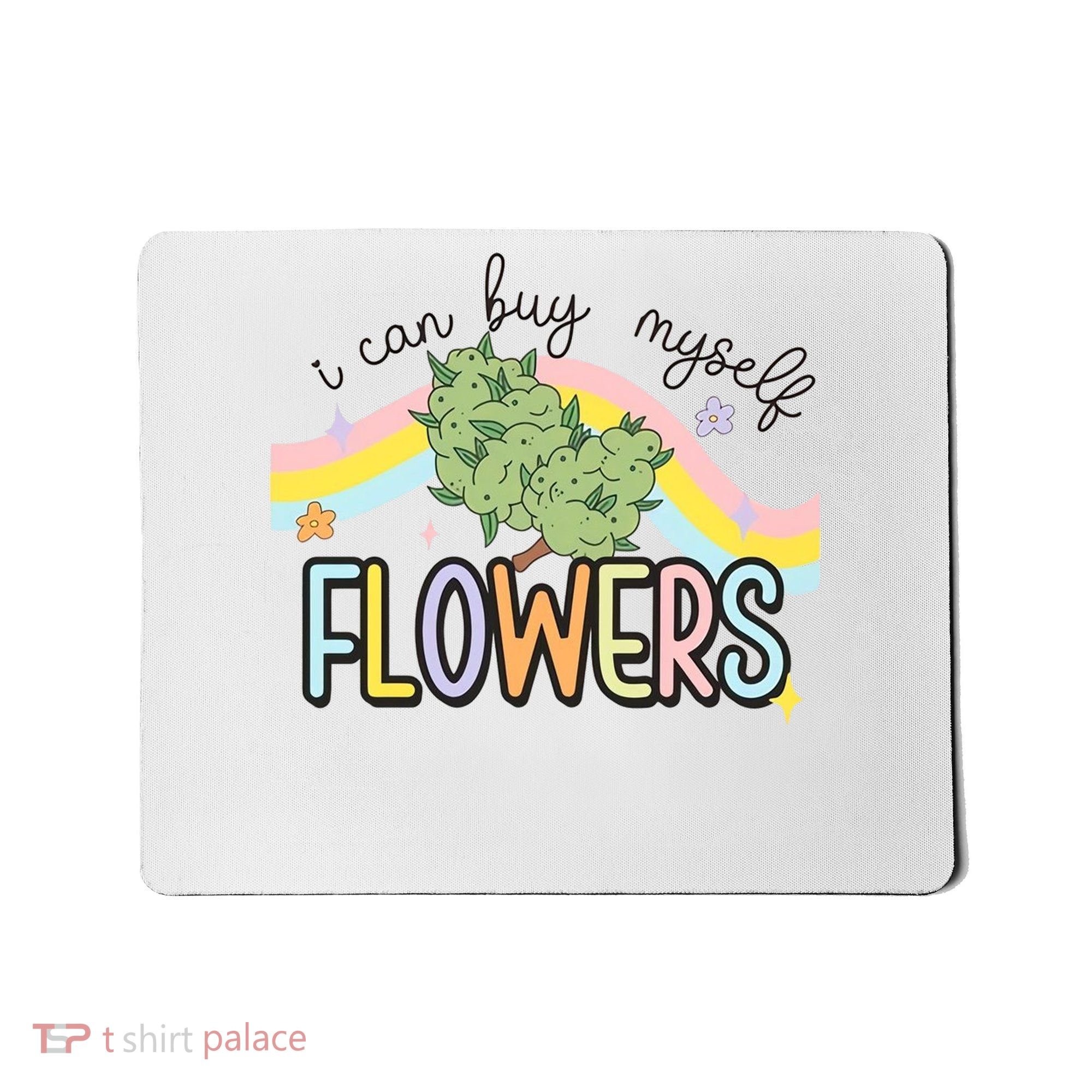 I Can Buy Myself Flowers Funny Stoner Happy 420 Days Cannabis Mousepad