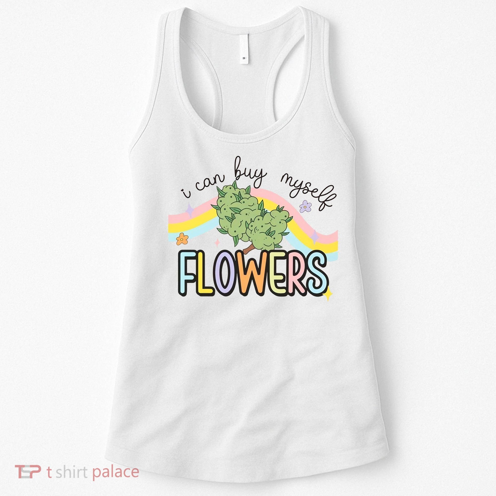I Can Buy Myself Flowers Funny Stoner Happy 420 Days Cannabis Women's Tank Top