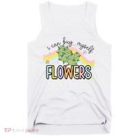 I Can Buy Myself Flowers Funny Stoner Happy 420 Days Cannabis Tank Top thumb 0