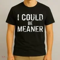 I Could Be Meaner  T-Shirt thumb 3