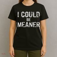 I Could Be Meaner  T-Shirt thumb 4