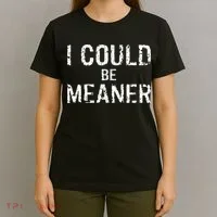 I Could Be Meaner  T-Shirt thumb 4