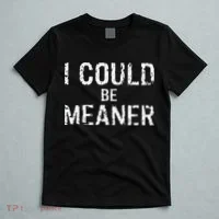 I Could Be Meaner  T-Shirt thumb 5