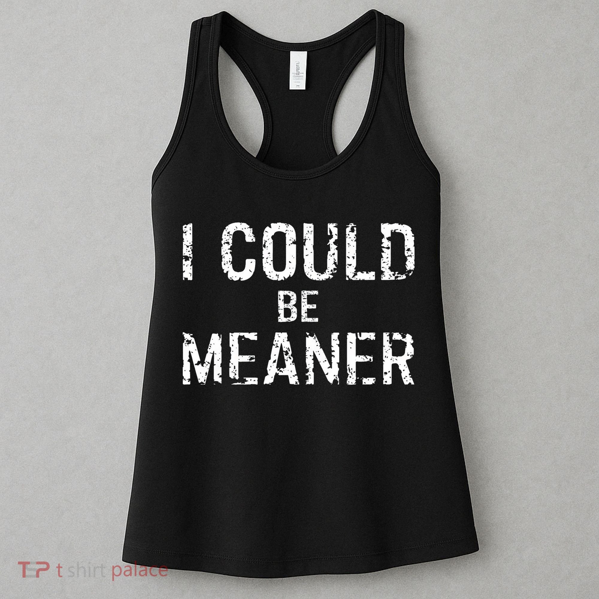 I Could Be Meaner  Women's Tank Top