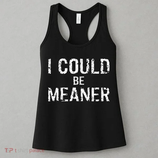 I Could Be Meaner  Women's Tank Top