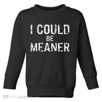 I Could Be Meaner  Toddler Sweatshirt thumb 0
