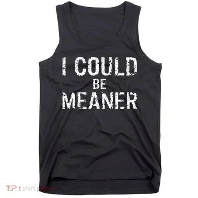 I Could Be Meaner  Tank Top