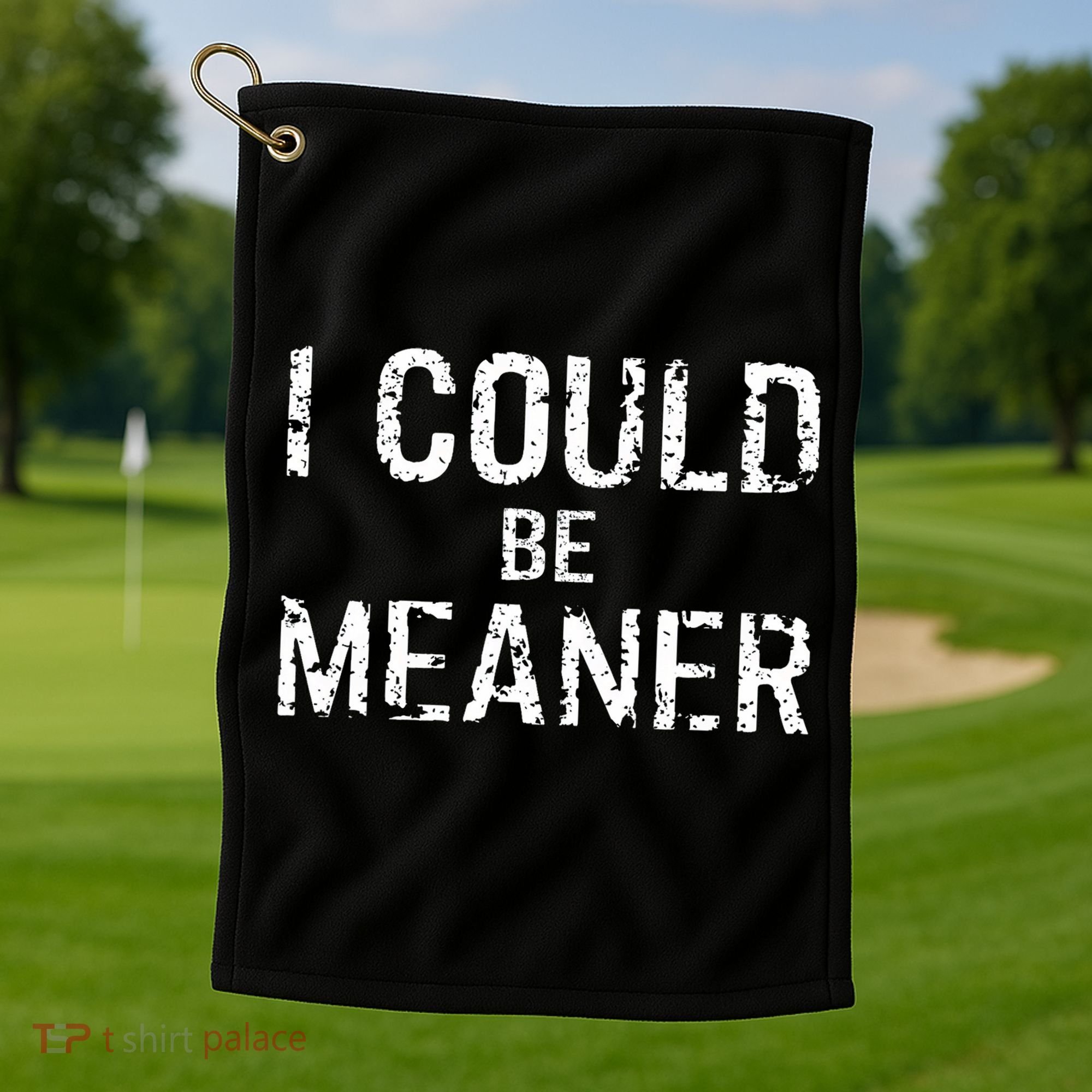 I Could Be Meaner  Golf Towel