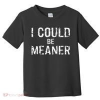 I Could Be Meaner  Toddler T-Shirt thumb 0