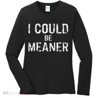 I Could Be Meaner  Women's Long Sleeve Shirt thumb 0
