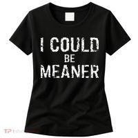 I Could Be Meaner  Women's T-Shirt thumb 0