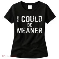 I Could Be Meaner  Women's T-Shirt thumb 0