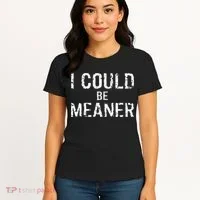 I Could Be Meaner  Women's T-Shirt thumb 4