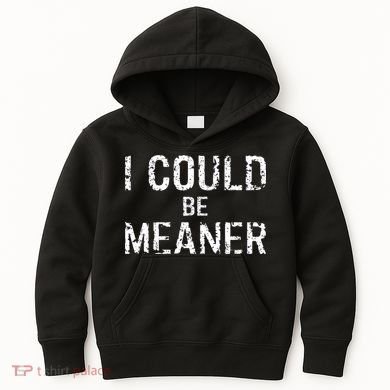 I Could Be Meaner  Kids Hoodie