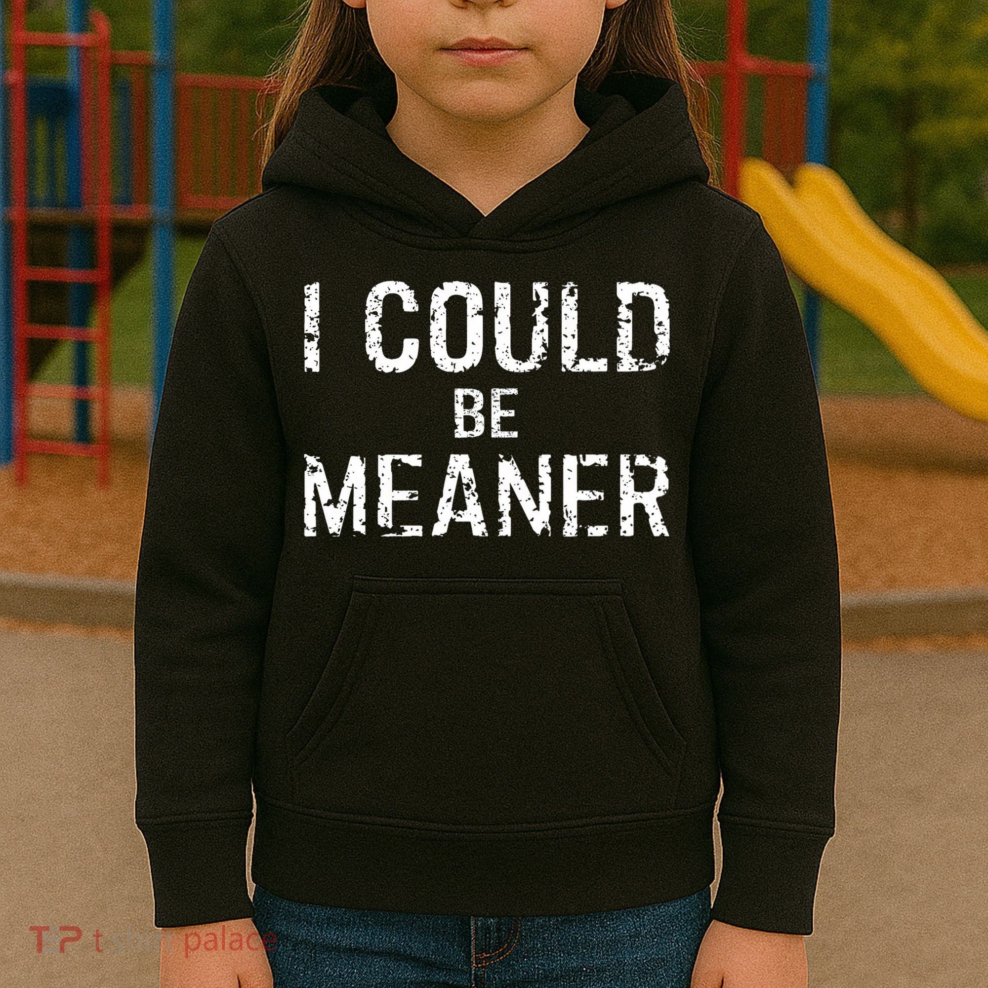 I Could Be Meaner  Kids Hoodie