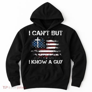 I CanT But I Know A Guy Jesus Cross Christian Believer Hoodie