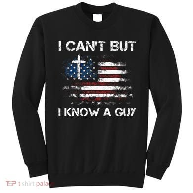 I CanT But I Know A Guy Jesus Cross Christian Believer Sweatshirt