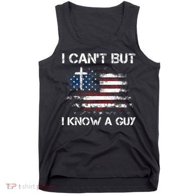 I CanT But I Know A Guy Jesus Cross Christian Believer Tank Top